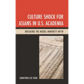 Culture Shock for Asians in U.S. Academia: Breaking the Model Minority Myth