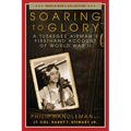 Soaring to Glory: A Tuskegee Airman's Firsthand Account of World War II