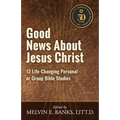 Good News About Jesus Christ: 12 Life-Changing Personal or Bible Group Studies