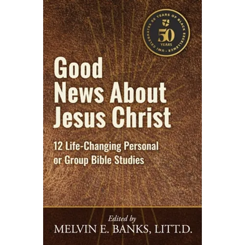 Good News About Jesus Christ: 12 Life-Changing Personal or Bible Group Studies