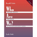 Who Are We? Leader's Guide Doctrine, Ministry, and Mission of the United Methodist Church
