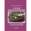 El escultor Francisco Antonio Ruiz Gijón. Vida y obra de un imaginero sevillano del siglo XVII