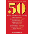 50 Things to Do When You Turn 50 Third Edition: Making the Most of Your Milestone Birthday