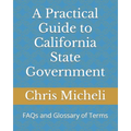 A Practical Guide to California State Government: FAQs and Glossary of Terms