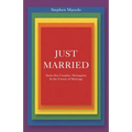 Just Married: Same-Sex Couples, Monogamy, and the Future of Marriage