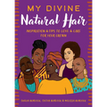 My Divine Natural Hair: Inspiration & Tips to Love & Care for Your Crown
