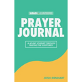 Prayer Journal: A 40-Day Journey Through Praying The Scriptures