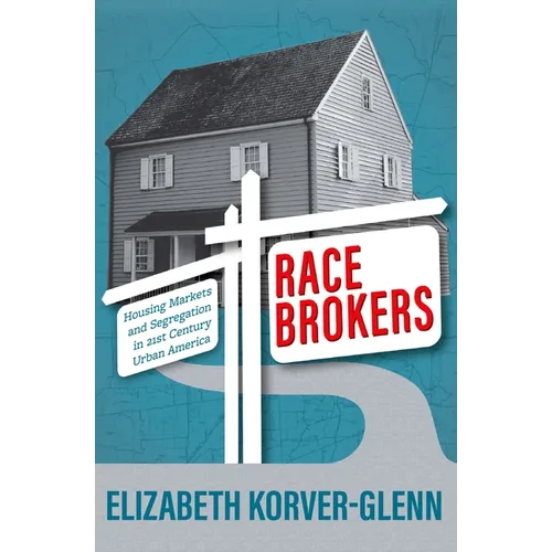 Race Brokers: Housing Markets and Segregation in 21st Century Urban America