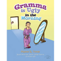 Gramma Is Ugly in the Morning