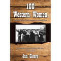 100 Western Women: The Bold, Brave, Gutsy Women of Arizona's Past