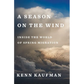 A Season on the Wind: Inside the World of Spring Migration