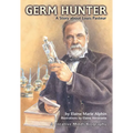 Germ Hunter: A Story about Louis Pasteur
