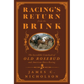 Racing's Return from the Brink: The Incredible Comeback of Old Rosebud and American Horse Racing