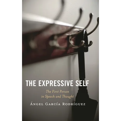 The Expressive Self: The First Person in Speech and Thought