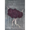 To the Boy Who Was Night: Poems: Selected and New