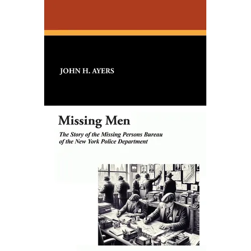 Missing Men: The Story of the Missing Persons Bureau of the New York Police Department