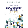 Find Your Leadership Voice In 90 Days: How to show up, speak up, and stand out with confidence