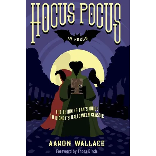 Hocus Pocus in Focus: The Thinking Fan's Guide to Disney's Halloween Classic