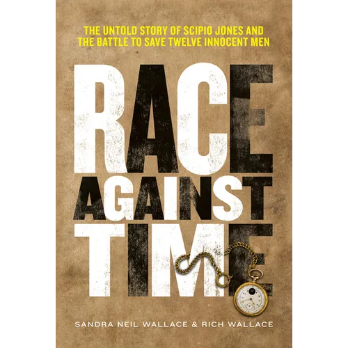 Race Against Time: The Untold Story of Scipio Jones and the Battle to Save Twelve Innocent Men
