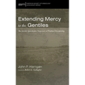 Extending Mercy to the Gentiles: The Jewish Apocalyptic Trajectory of Pauline Discipleship