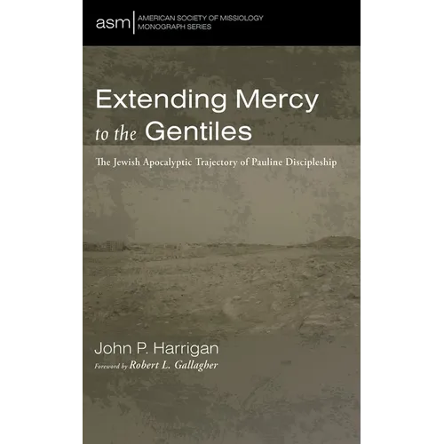 Extending Mercy to the Gentiles: The Jewish Apocalyptic Trajectory of Pauline Discipleship