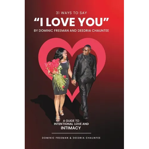31 Ways to Say "I LOVE YOU": An Intentional Guide to LOVE & INTIMACY