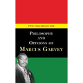Philosophy and Opinions of Marcus Garvey [Volumes I & II in One Volume]
