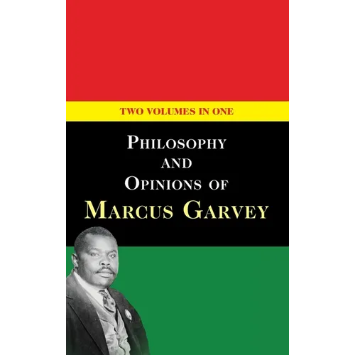 Philosophy and Opinions of Marcus Garvey [Volumes I & II in One Volume]