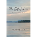 The Gift of Love: Insight Into The Art of Empowerment and Self Discovery
