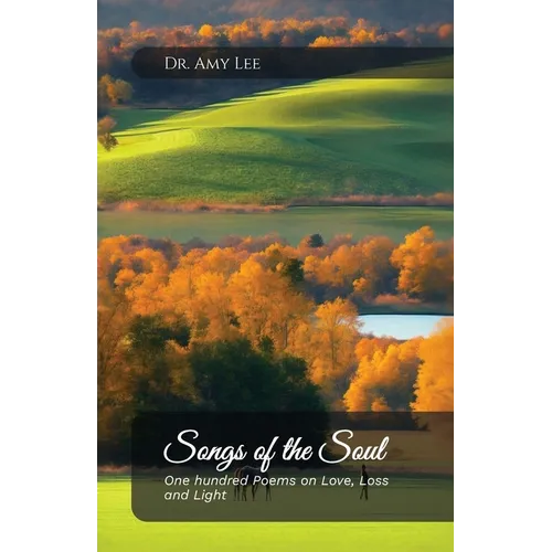 Songs of the Soul, One hundred Poems on Love, Loss, and Light