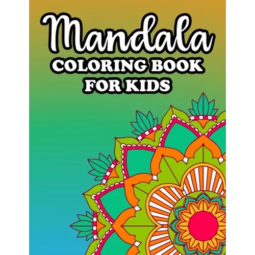Mandala Coloring Book For Kids: Large Print Mandalas For Beginners And Children, Simple Patterns And Designs To Color