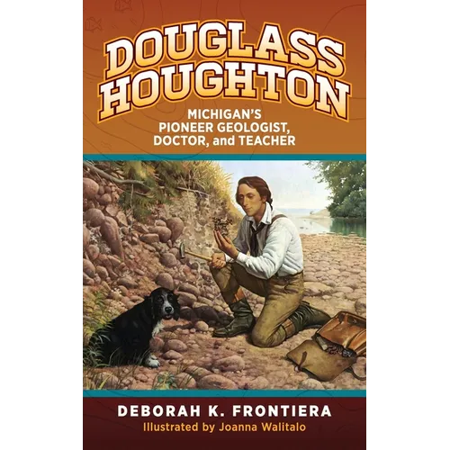 Douglass Houghton: Michigan's Pioneer Geologist, Doctor, and Teacher