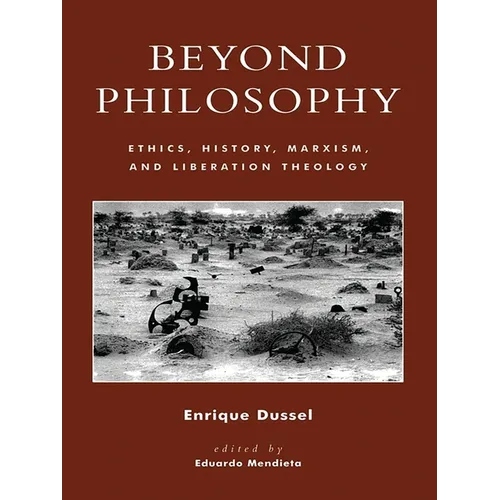Beyond Philosophy: Ethics, History, Marxism, and Liberation Theology