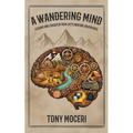 A Wandering Mind: Lessons and Laughter from Life's Amusing Adventures