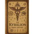 Le kybalion: Une exploration ésotérique des lois universelles, de la sagesse ancienne et des mystères hermétiques.