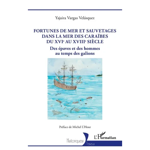 Fortunes de mer et sauvetages dans la mer des Caraïbes du XVIe au XVIIIe siècle: Des épaves et des hommes au temps des galions