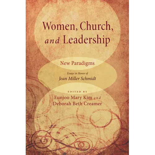 Women, Church, and Leadership: New Paradigms: Essays in Honor of Jean Miller Schmidt