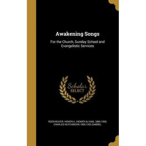 Awakening Songs: For the Church, Sunday School and Evangelistic Services