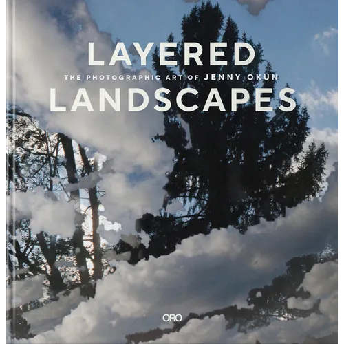 Layered Landscapes: The Photographic Art of Jenny Okun