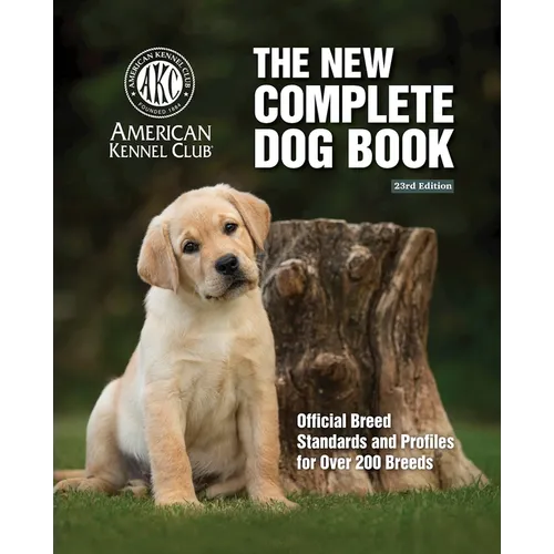 The New Complete Dog Book, 23rd Edition: Official Breed Standards and Profiles for Over 200 Breeds