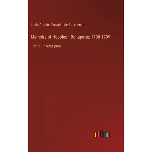 Memoirs of Napoleon Bonaparte; 1798-1799: Part 3 - in large print