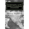 Frankenstein, or the Modern Prometheus (Annotated): The original 1818 version with new introduction and footnote annotations