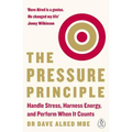 The Pressure Principle: Handle Stress, Harness Energy, and Perform When It Counts