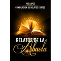 Relatos De La Abuela: Compilación de Relatos Cortos
