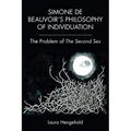 Simone de Beauvoir's Philosophy of Individuation: The Problem of the Second Sex