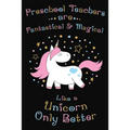 Preschool Teachers Are Fantastical And Magical Like A Unicorn Only Better: Thank you gift for Preschool Teacher Great for Teacher Appreciation