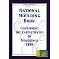 National Moulding Book 1899: Containing The Latest Styles Of Mouldings: Interior House Finish; Stair And Porch Railings