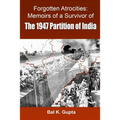 Forgotten Atrocities: Memoirs of a Survivor of the 1947 Partition of India