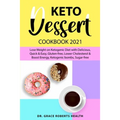 Keto Dessert Cookbook 2021: Lose Weight on Ketogenic Diet with Delicious, Quick & Easy, Gluten-free, Lower Cholesterol & Boost Energy, Ketogenic bombs