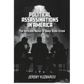 Political Assassinations in America: The Intricate Nexus of Deep State Crime